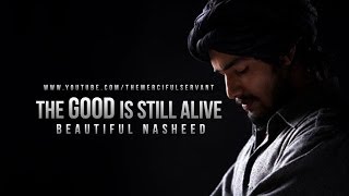 The Good Is Still Alive  Beautiful Nasheed [upl. by Ordnassela]