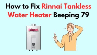 How to Fix Rinnai Tankless Water Heater Beeping 79 [upl. by Bohaty]