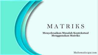 Menyelesaikan Masalah Kontekstual menggunakan Matriks [upl. by Imarej]