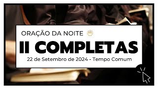 II Completas  22 de Setembro de 2024  Tempo Comum  Domingo [upl. by Aiuqes846]