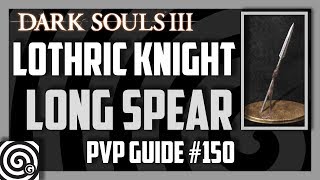 Dark Souls 3  Lothric Knight Longspear v4  PVP Guide 150 [upl. by Raines]