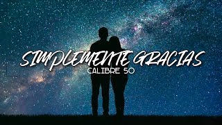 Calibre 50  Simplemente Gracias Letra [upl. by Asabi670]