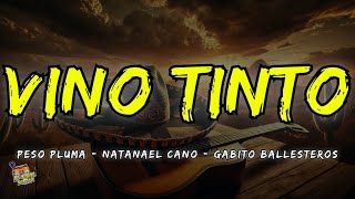 VINO TINTO  Peso Pluma Natanael Cano Gabito Ballesteros Letra  Lyrics [upl. by Anilrac261]