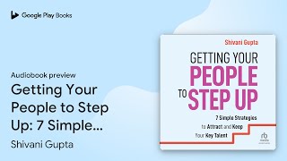 Getting Your People to Step Up 7 Simple… by Shivani Gupta · Audiobook preview [upl. by Aniger]