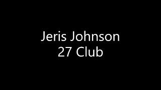 Jeris Johnson  27 Club Lyrics [upl. by Vaios]