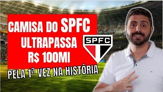 COM NOVO PATROCÍNIO CAMISA DO SPFC ULTRAPASSA R 100MI PELA 1ª VEZ NA HISTÓRIA [upl. by Richela263]