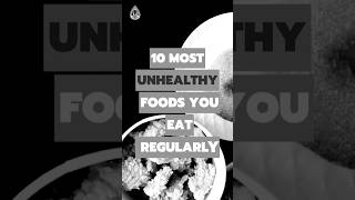 10 Most Unhealthy Foods You eat regularly [upl. by Siobhan]