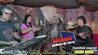 Podcast  Cantas tu ou falo eu Maria Mirra canta quotAlcácer Pedaço de terraquot [upl. by Peterson]