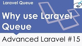 Advanced Laravel  Why and How Use Laravel Queue 15 [upl. by Wightman]