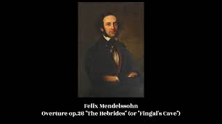 Felix Mendelssohn  Overture op26 quotThe Hebridesquot or quotFingals Cavequot [upl. by Candi529]