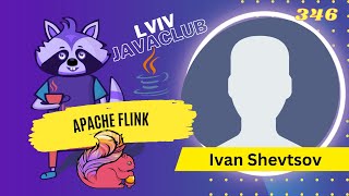 Lviv JavaClub Evennt 346 Apache flink by Ivan Shevtsov [upl. by Agace]