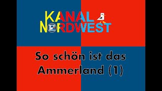 Kanal Nordwest 121  So schön ist das Ammerland  Teil 1 [upl. by Arema718]