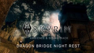 Skyrim 4k Ambience  NO COMMENTARY  Dragon Bridge Night Rest  VHZ VIBES [upl. by Niltiak]