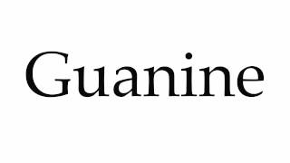 How to Pronounce Guanine [upl. by Raynah]