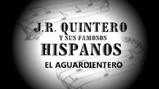 EL AGUARDIENTERO  JR QUINTEO Y SUS FAMOSOS HISPANOS [upl. by Bounds]