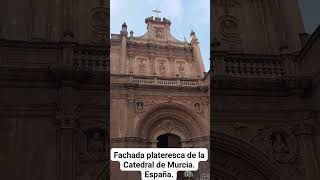 FACHADA PLATERESCA DE LA CATEDRAL DE MURCIA España [upl. by Nobile]