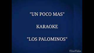 quotUN POCO MASquot KARAOKE  quotLOS PALOMINOSquot desvocalizado [upl. by Ycaj]