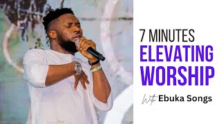 7 Minutes Elevating Worship Session by Ebuka Songs [upl. by Jaunita]