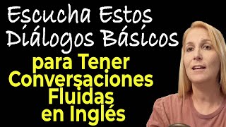 ESCUCHA ESTOS DIALOGOS BASICOS PARA TENER CONVERSACIONES FLUIDAS EN INGLES [upl. by Adnouqal]