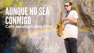 Aunque no sea conmigo  Café TacvbaCelso piña Vega Sax cover [upl. by Reppart]