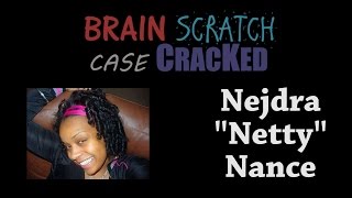 Case Cracked Nejdra quotNettyquot Nance [upl. by Rizika50]