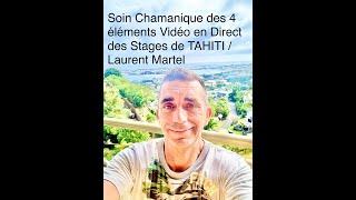 Soin Chamanique des 4 éléments Vidéo en Direct des Stages de TAHITI  Laurent Martel [upl. by Skye]