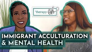 Immigrant Acculturation amp Mental Health  Therapyish ft Jane Obi [upl. by Botzow888]