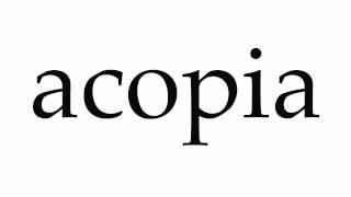 How to Pronounce acopia [upl. by Lleuqar]