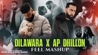 Dilawara X Ap Dhillon  Feel Mashup The PropheC  Gurinder Gill  Sunny Hassan  Latest Mashup 2023 [upl. by Ainezey]