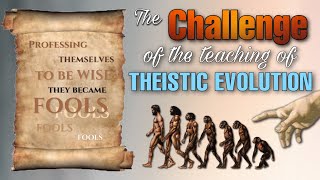 The challenge of the teaching of Theistic Evolution [upl. by Silvia655]