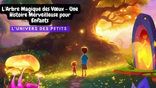 LArbre Magique des Vœux  Une Histoire Merveilleuse pour Enfants [upl. by Verner]