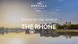 The Rhône River  Rivers of the World  Emerald Cruises [upl. by Oraneg12]