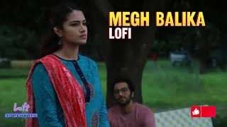 Megh Balika Lofi by Mahtim Shakib amp Nandita  Lofi Top Charts [upl. by Marlo]