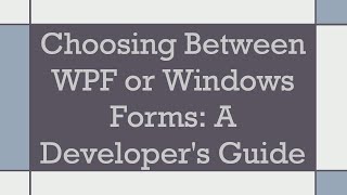 Choosing Between WPF or Windows Forms A Developers Guide [upl. by Hgiel]