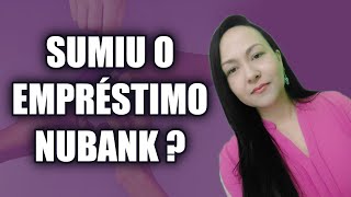 SUMIU O EMPRÉSTIMO NUBANK Entenda de vez o que tem acontecido [upl. by Jeannie]