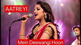 MEIN DEEWANGI HOON  AATREYI  ROMANTIC SONG [upl. by Vaughan]