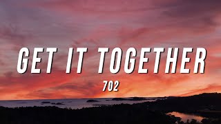 702  Get It Together Lyrics [upl. by Francine15]