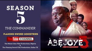 ABEJOYE SEASON 5 THE COMMANDER FULL MOVIE  MOUNT ZION  FLAMING SWORD [upl. by Patten900]