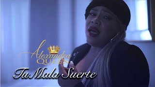 Alexandra Queen Edilio Paredes  Tu Mala Suerte Video Oficial [upl. by Dearborn323]