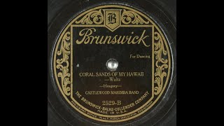 quotCoral Sands Of My Hawaiiquot Castlewood Marimba Band on Brunswick 2529 1923 Billy Heagney song [upl. by Kilgore]