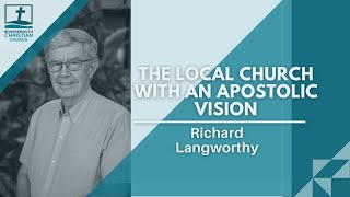 The Local Church with An Apostolic Vision Richard Langworthy [upl. by Aytac]