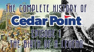 HOW CEDAR POINT WAS BUILT  The Complete History of Cedar Point  Episode 1 Birth of a Legend [upl. by Mata]