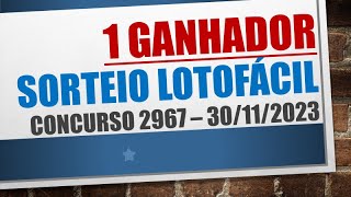 1 GANHADOR  RESULTADO LOTOFACIL 30112023 CONCURSO 2967 [upl. by Yraccaz]