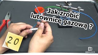 Jak zrobić lutownicę gazową  Odc 20 [upl. by Lifton]