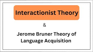 Interactionist Theory  Jerome Bruner Theory of Language Acquisition [upl. by Melly]