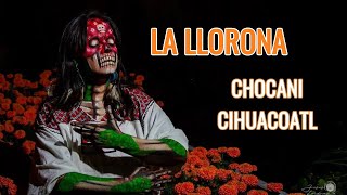 La Llorona  Chocani Cihuacoatl [upl. by Perr]