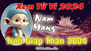 Xem tử vi tuổi Giáp Thân 2004 năm 2024 Nam mạng Vận Hạn  Tài Lộc đầy đủ chi tiết nhất [upl. by Mattah]