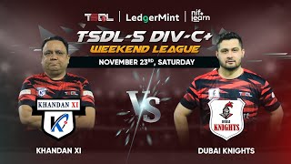 TSDL5 DIVC WEEKEND LEAGUE Khandan XI Vs Dubai Knights 23rd Nov 2024 Game 01 [upl. by Namhcan]