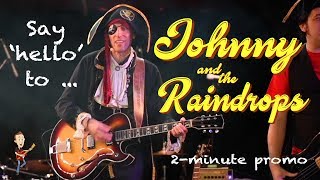 Introducing Johnny amp the Raindrops [upl. by Dun841]