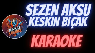 Sezen Aksu  Keskin Bıçak Karaoke [upl. by Phelips203]